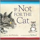Book cover image of If Not for the Cat by Jack Prelutsky