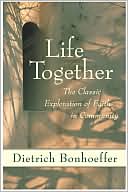 Book cover image of Life Together: The Classic Exploration of Christian Community by Dietrich Bonhoeffer