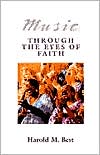 Book cover image of Music Through the Eyes of Faith by Harold Best