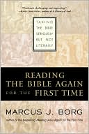 Marcus J. Borg: Reading the Bible Again For the First Time: Taking the Bible Seriously But Not Literally