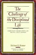 Richard J. Foster: Challenge of the Disciplined Life: Christian Reflections on Money, Sex, and Power