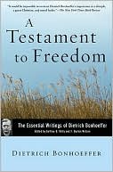 Dietrich Bonhoeffer: Testament to Freedom: The Essential Writings of Dietrich Bonhoeffer