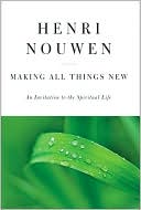 Henri J. M. Nouwen: Making All Things New: An Invitation to the Spiritual Life
