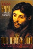 John Shelby Spong: This Hebrew Lord: A Bishop's Search for the Authentic Jesus