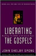 John Shelby Spong: Liberating the Gospels: Reading the Bible with Jewish Eyes