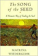Book cover image of Song of the Seed: A Monastic Way of Tending the Soul by Macrina Wiederkehr