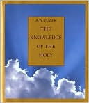 Book cover image of Knowledge of the Holy: The Attributes of God: Their Meaning in the Christian Life by Aiden W. Tozer