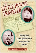 Book cover image of Little House Traveler: Writings from Laura Ingalls Wilder's Journeys Across America by Laura Ingalls Wilder