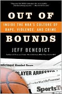 Jeff Benedict: Out of Bounds: Inside the NBA's Culture of Rape, Violence, and Crime