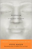 Steve Hagen: Buddhism Is Not What You Think: Finding Freedom Beyond Beliefs