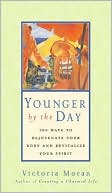 Victoria Moran: Younger by the Day: 365 Ways to Rejuvenate Your Body and Revitalize Your Spirit
