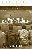 Book cover image of How Soccer Explains the World: An Unlikely Theory of Globalization by Franklin Foer