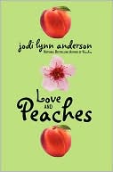 Jodi Lynn Anderson: Love and Peaches (Peaches Series #3)
