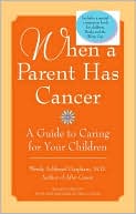 Wendy S. Harpham: When a Parent Has Cancer: A Guide to Caring for Your Children