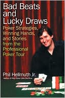 Phil Hellmuth: Bad Beats and Lucky Draws: Poker Strategies, Winning Hands, and Stories from the Professional Poker Tour