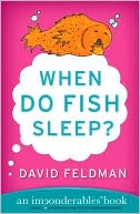 Book cover image of When Do Fish Sleep?: An Imponderables Book by David Feldman