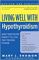 Mary J. Shomon: Living Well with Hypothyroidism: What Your Doctor Doesn't Tell You... . That You Need to Know, Revised