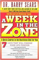Barry Sears: Week in the Zone: A Quick Course in the Healthiest Diet for You