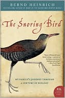 Book cover image of Snoring Bird: My Family's Journey Through a Century of Biology by Bernd Heinrich