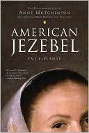 Book cover image of American Jezebel: The Uncommon Life of Anne Hutchinson, the Woman Who Defied the Puritans by Eve Laplante