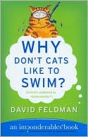 Book cover image of Why Don't Cats Like to Swim?: An Imponderables Book (Imponderables Series) by David Feldman