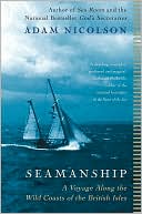 Adam Nicolson: Seamanship: A Voyage along the Wild Coasts of the British Isles