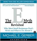 Michael E. Gerber: E-Myth Revisited: Why Most Small Businesses Don't Work and What to Do about It