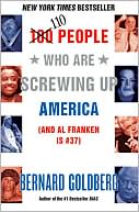 Book cover image of 100 People Who Are Screwing Up America: (and Al Franken Is #37) by Bernard Goldberg