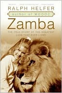 Ralph Helfer: Zamba: The True Story of the Greatest Lion That Ever Lived