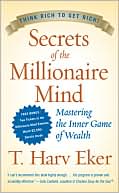 Book cover image of Secrets of the Millionaire Mind: Mastering the Inner Game of Wealth by T. Harv Eker