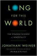 Book cover image of Long for This World: The Strange Science of Immortality by Jonathan Weiner