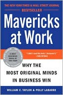 Book cover image of Mavericks at Work: Why the Most Original Minds in Business Win by William C. Taylor