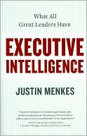 Justin Menkes: Executive Intelligence: What All Great Leaders Have
