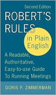 Doris P. Zimmerman: Robert's Rules in Plain English: A Readable, Authoritative, Easy-to-Use Guide to Running Meetings
