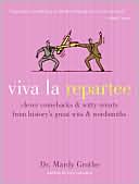 Mardy Grothe: Viva la Repartee: Clever Comebacks and Witty Retorts from History's Great Wits and Wordsmiths