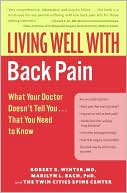 Book cover image of Living Well with Back Pain: What Your Doctor Doesn't Tell You...That You Need to Know by Robert B. Winter
