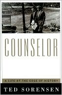 Book cover image of Counselor: A Life at the Edge of History by Ted Sorensen