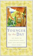 Book cover image of Younger by the Day: 365 Ways to Rejuvenate Your Body and Revitalize Your Spirit by Victoria Moran