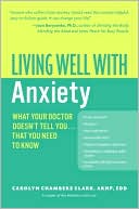 Book cover image of Living Well with Anxiety: What Your Doctor Doesn't Tell You... That You Need to Know by Carolyn Chambers Clark