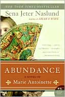 Sena Jeter Naslund: Abundance: A Novel of Marie Antoinette
