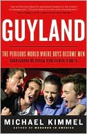 Michael Kimmel: Guyland: The Perilous World Where Boys Become Men