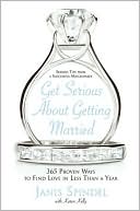 Book cover image of Get Serious about Getting Married: 365 Proven Ways to Find Love in Less than a Year by Janis Spindel