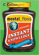 Mental Floss Editors: Mental Floss Presents Instant Knowledge