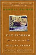 Book cover image of Fly Fishing Through the Midlife Crisis by Howell Raines