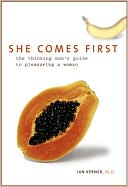 Ian Kerner: She Comes First: The Thinking Man's Guide to Pleasuring a Woman