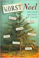Collected Authors Of The Worst Noel: Worst Noel: Hellish Holiday Tales