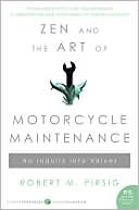 Robert M. Pirsig: Zen and the Art of Motorcycle Maintenance: An Inquiry into Values