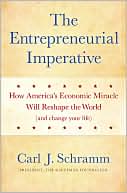 Book cover image of Entrepreneurial Imperative: How America's Economic Miracle Will Reshape the World (and Change Your Life) by Carl J. Schramm