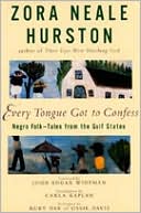 Zora Neale Hurston: Every Tongue Got to Confess: Negro Folk-Tales from the Gulf States