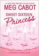 Meg Cabot: Sweet Sixteen Princess (Princess Diaries Series)